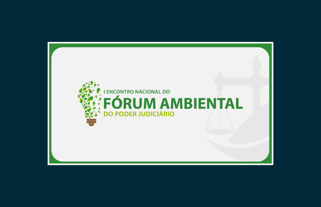 I Encontro Nacional do Fórum Ambiental do Poder Judiciário reunirá tribunais do Brasil para discutir governança ambiental